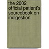 The 2002 Official Patient's Sourcebook On Indigestion door Icon Health Publications