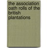 The Association Oath Rolls Of The British Plantations door Wallace Gandy