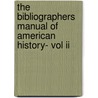 The Bibliographers Manual Of American History- Vol Ii door Authors Various