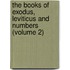The Books Of Exodus, Leviticus And Numbers (Volume 2)