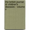 The British Journal Of Children's Diseases - Volume V by George Carpenter