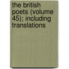 The British Poets (Volume 45); Including Translations door Unknown Author