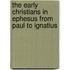 The Early Christians in Ephesus from Paul to Ignatius