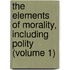 The Elements Of Morality, Including Polity (Volume 1)