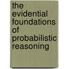 The Evidential Foundations of Probabilistic Reasoning door David A. Schum