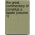 The Great Commentary Of Cornelius A Lapide (Volume 1)