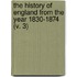 The History Of England From The Year 1830-1874 (V. 3)