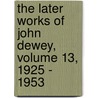 The Later Works of John Dewey, Volume 13, 1925 - 1953 door John Dewey