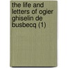 The Life And Letters Of Ogier Ghiselin De Busbecq (1) door Ogier Ghislain de Busbecq