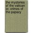 The Mysteries Of The Vatican Or, Crimes Of The Papacy