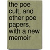 The Poe Cult, And Other Poe Papers, With A New Memoir by Eugene Lemoine Didier