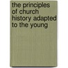 The Principles Of Church History Adapted To The Young by David Davis Van Antwerp