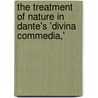 The Treatment Of Nature In Dante's 'Divina Commedia,' door Oscar Kuhns