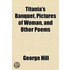 Titania's Banquet, Pictures of Woman, and Other Poems
