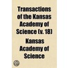 Transactions Of The Kansas Academy Of Science (V. 18) by Kansas Academy of Science