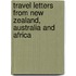 Travel Letters From New Zealand, Australia And Africa