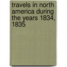 Travels In North America During The Years 1834, 1835 by Sir Murray Charles Augustus