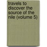 Travels To Discover The Source Of The Nile (Volume 5) by James Bruce