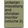 Unitarian Miscellany And Christian Monitor (Volume 2) door Jared Sparks