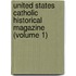 United States Catholic Historical Magazine (Volume 1)
