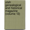 Utah Genealogical and Historical Magazine (Volume 13) by Genealogical Society of Utah