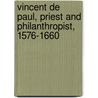 Vincent De Paul, Priest And Philanthropist, 1576-1660 door Ella Katharine Sanders