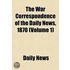 War Correspondence of the Daily News, 1870 (Volume 1)