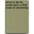 What To Do For Uncle Sam; A First Book Of Citizenship