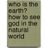 Who Is The Earth? How To See God In The Natural World