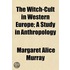 Witch-Cult in Western Europe; A Study in Anthropology