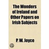Wonders of Ireland and Other Papers on Irish Subjects door Patrick Weston Joyce