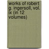 Works Of Robert G. Ingersoll, Vol. Ix (In 12 Volumes) door Robert G. Ingersoll