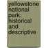Yellowstone National Park; Historical And Descriptive