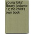 Young Folks' Library (Volume 1); The Child's Own Book