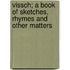 Vissch; A Book Of Sketches, Rhymes And Other Matters