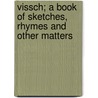 Vissch; A Book Of Sketches, Rhymes And Other Matters door William Lightfoot Visscher