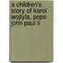 A Children's Story Of Karol Wojtyla, Pope John Paul Ii
