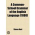 A Common-School Grammar Of The English Language (1880)