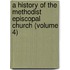 A History Of The Methodist Episcopal Church (Volume 4)