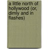 A Little North of Hollywood (Or, Dimly and in Flashes) by L.E.K. Wilson
