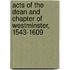 Acts Of The Dean And Chapter Of Westminster, 1543-1609