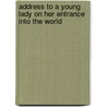 Address To A Young Lady On Her Entrance Into The World by Address