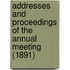 Addresses and Proceedings of the Annual Meeting (1891)