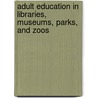 Adult Education In Libraries, Museums, Parks, And Zoos door Edward W. Taylor