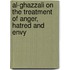 Al-ghazzali on the Treatment of Anger, Hatred and Envy