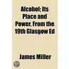 Alcohol; Its Place And Power. From The 19th Glasgow Ed by James Miller
