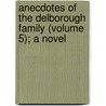 Anecdotes of the Delborough Family (Volume 5); A Novel door Mrs. Gunning