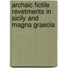 Archaic Fictile Revetments In Sicily And Magna Graecia door E. Douglas Van Buren