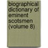 Biographical Dictionary of Eminent Scotsmen (Volume 8)