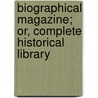 Biographical Magazine; Or, Complete Historical Library door General Books